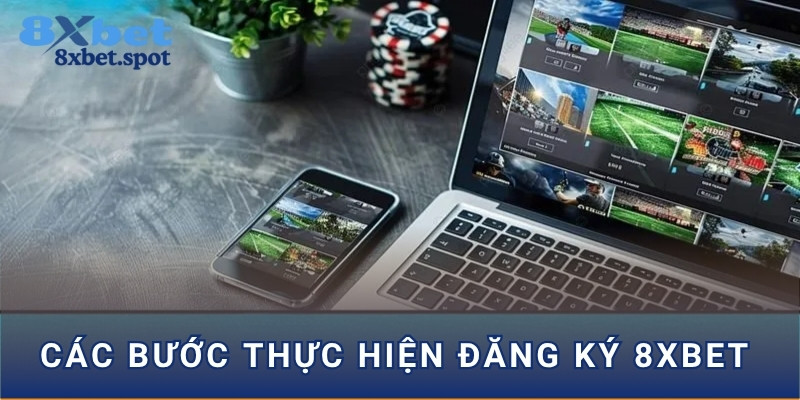 Các bước thực hiện đăng ký 8xbet