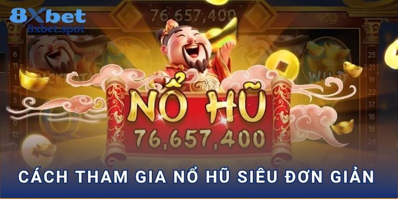 Cách tham gia nổ hũ siêu đơn giản