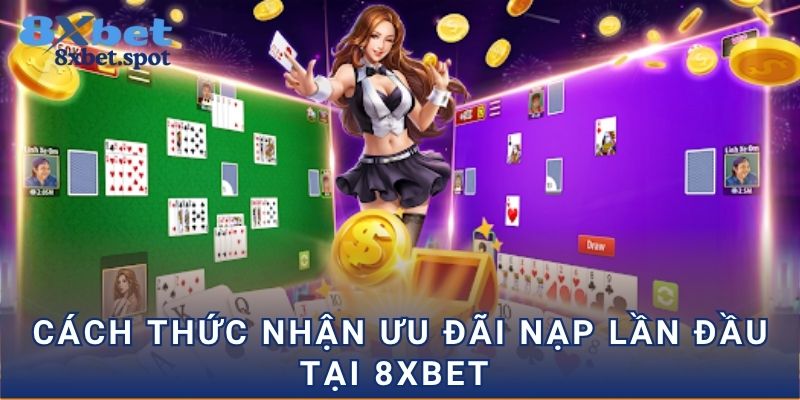 Cách thức nhận ưu đãi nạp lần đầu tại 8xbet