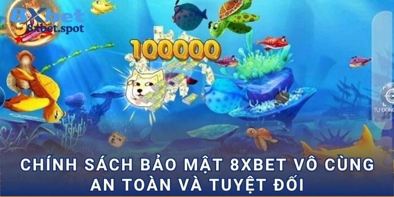 Chính sách bảo mật 8xbet vô cùng an toàn và tuyệt đối