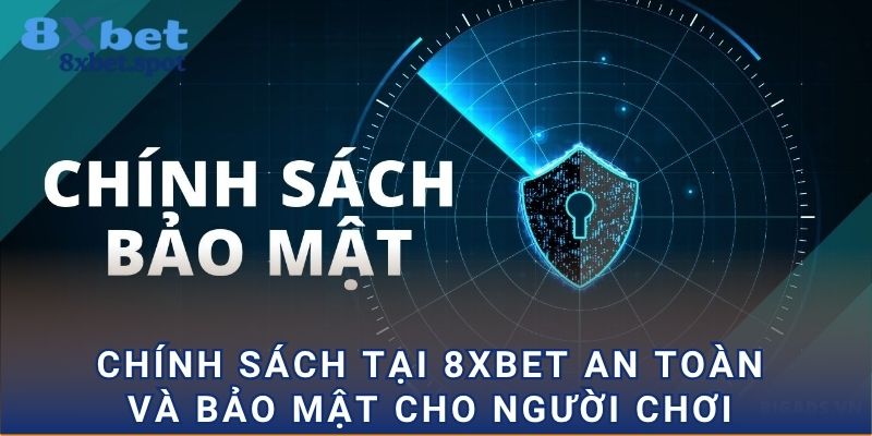 Chính sách tại 8xbet an toàn và bảo mật cho người chơi