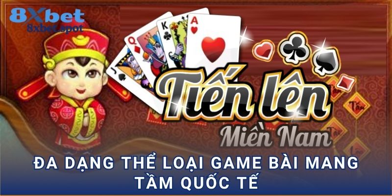 Đa dạng thể loại game bài mang tầm quốc tế