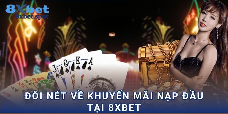 Đôi nét về khuyến mãi nạp đầu tại 8xbet