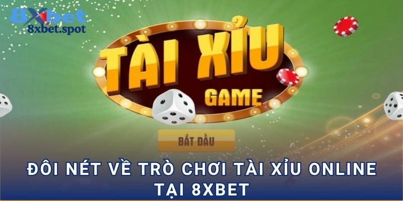 Đôi nét về trò chơi Tài Xỉu Online tại 8xbet 