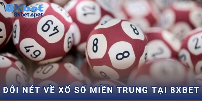 Đôi nét về xổ số miền Trung tại 8xbet