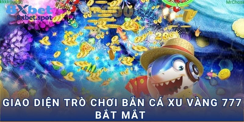 Giao diện trò chơi bắn cá xu vàng 777 bắt mắt