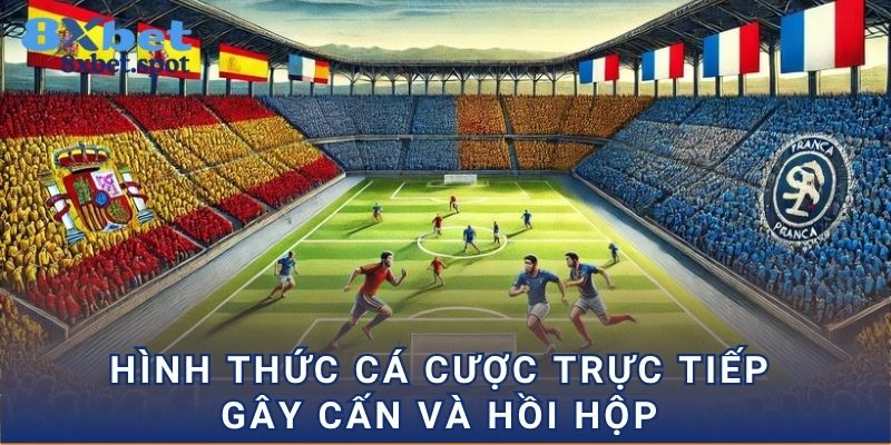 Hình thức cá cược trực tiếp gây cấn và hồi hộp