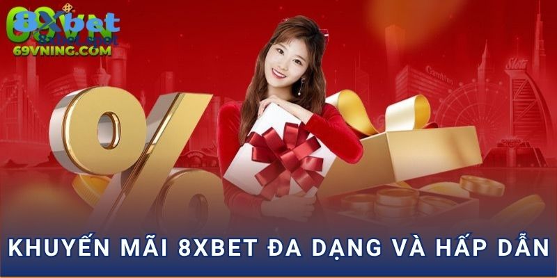 Khuyến mãi 8xbet đa dạng và hấp dẫn