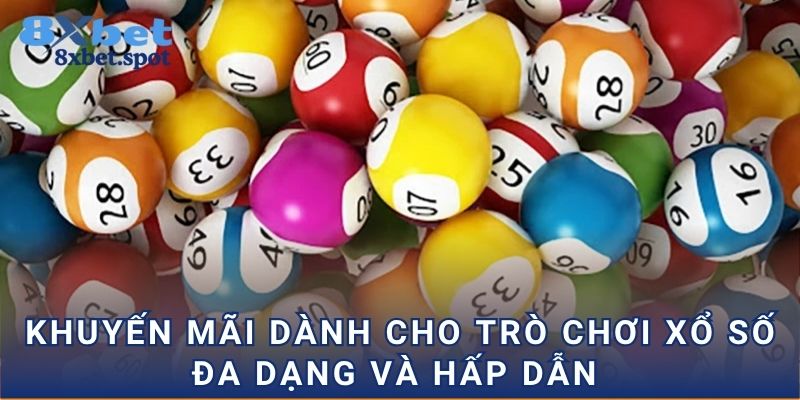 Khuyến mãi dành cho trò chơi xổ số đa dạng và hấp dẫn