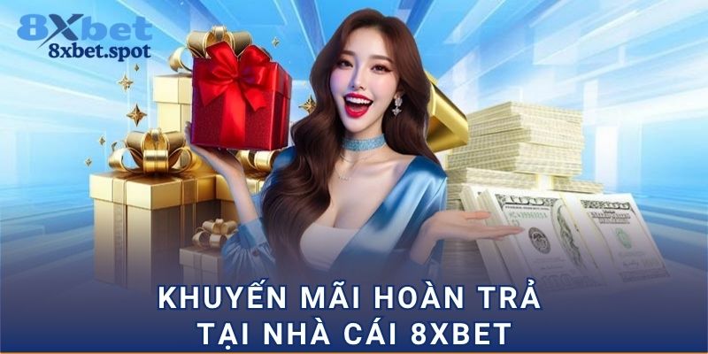 Khuyến mãi hoàn trả tại nhà cái 8xbet