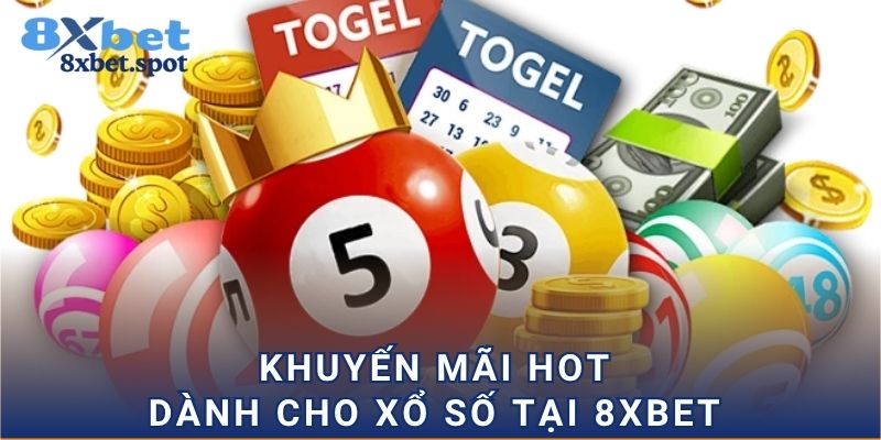 Khuyến mãi hot dành cho xổ số tại 8xbet 