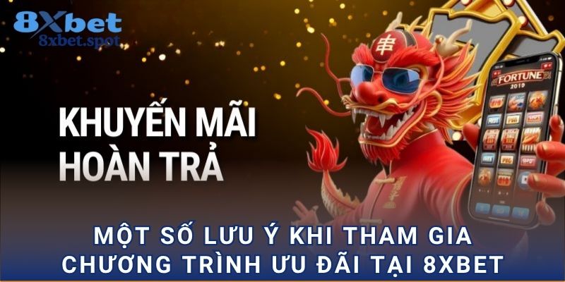 Một số lưu ý khi tham gia chương trình ưu đãi tại 8xbet
