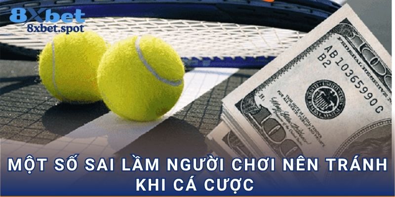 Một số sai lầm người chơi nên tránh khi cá cược