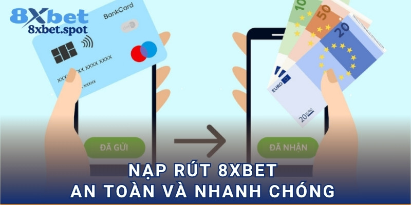Nạp rút 8xbet an toàn và nhanh chóng