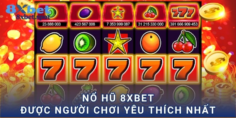 Nổ hũ 8xbet được người chơi yêu thích nhất