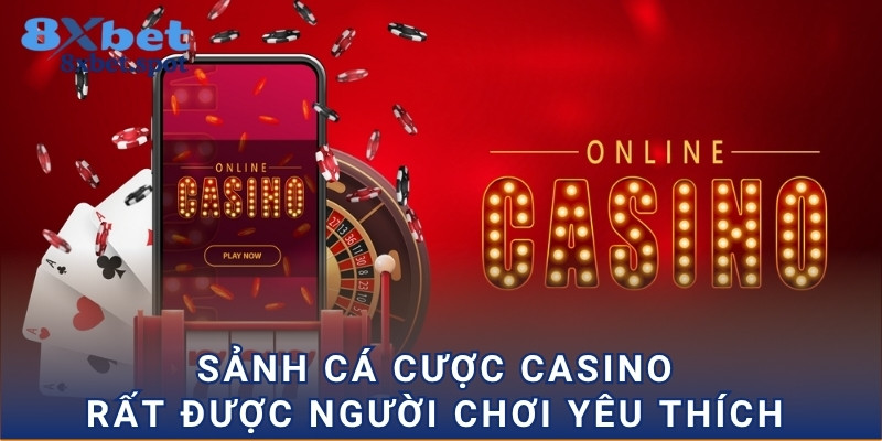 Sảnh cá cược casino rất được người chơi yêu thích
