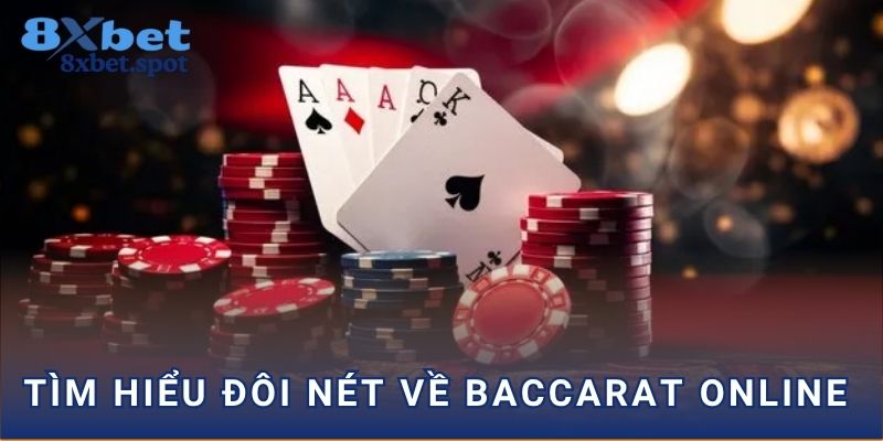 Tìm hiểu đôi nét về Baccarat Online