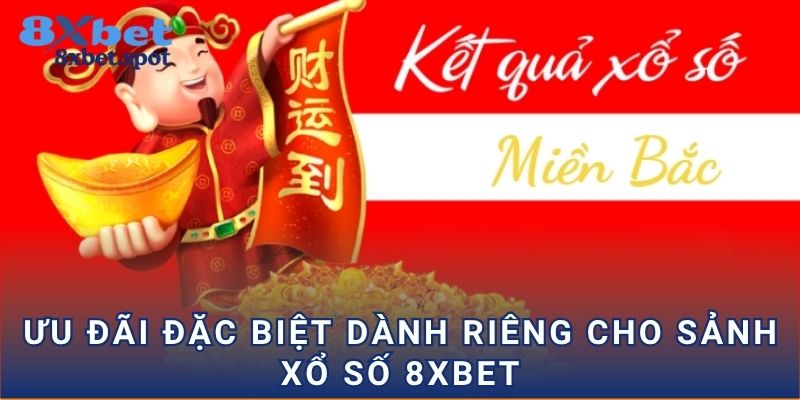 Ưu đãi đặc biệt dành riêng cho sảnh xổ số 8xbet
